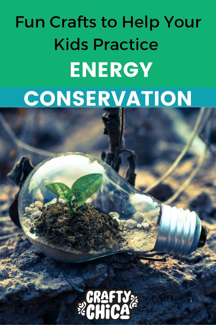 These Fun Crafts Can Help Your Kids Practice Energy Conservation